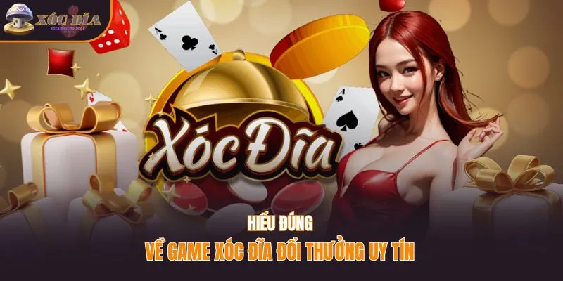 Hiểu đúng về game xóc đĩa đổi thưởng uy tín